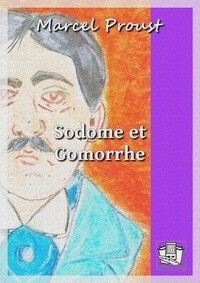 Marcel Proust - Sodome et Gomorrhe - A la recherche du temps perdu IV.
