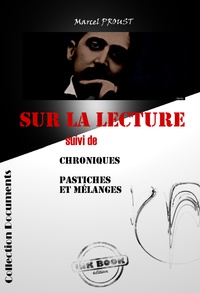 Marcel Proust - Sur la lecture suivi de ""Chroniques"" & ""Pastiches et mélanges"" [édition intégrale revue et mise à jour].