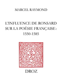 L’Influence de Ronsard sur la poésie française : 1550-1585