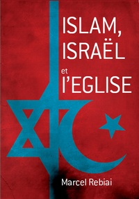 Marcel Rebiai - Islam, Israël et l'Eglise.