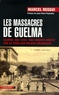 Marcel Reggui - Les massacres de Guelma - Algérie, mai 1945 : une enquête inédite sur la furie des milices coloniales.
