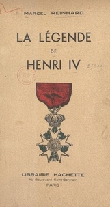 Marcel Reinhard - La légende de Henri IV.
