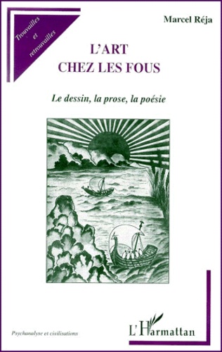Marcel Réja - L'Art Chez Les Fous. Le Dessin, La Prose, La Poesie.