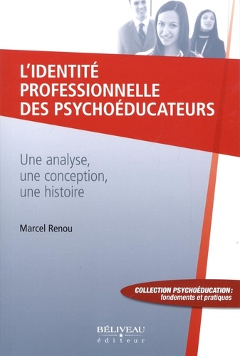 Marcel Renou - L'identité professionnelle des psychoéducateurs - Une analyse, une conception, une histoire.