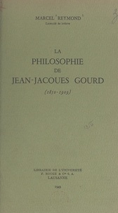 Marcel Reymond - La philosophie de Jean-Jacques Gourd - 1850-1909.