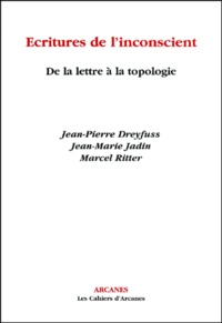 Marcel Ritter et Jean-Marie Jadin - Ecritures De L'Inconscient. De La Lettre A La Topologie.