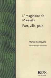 Marcel Roncayolo - L'imaginaire de Marseille, port, ville, pôle.