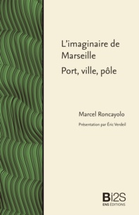 Marcel Roncayolo - L'imaginaire de Marseille, port, ville, pôle.