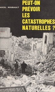 Marcel Roubault - Peut-on prévoir les catastrophes naturelles ?.