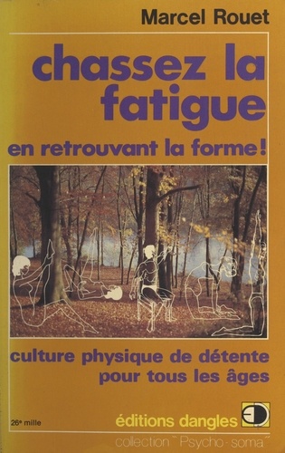 Chassez la fatigue en retrouvant la forme !. Culture physique de détente pour tous les âges