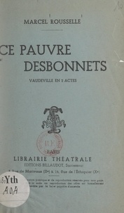 Marcel Rousselle - Ce pauvre Desbonnets - Vaudeville en 2 actes.
