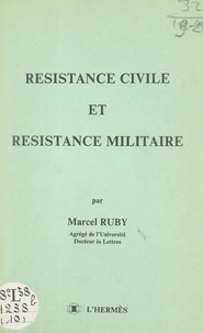 Marcel Ruby - Résistance civile et résistance militaire.