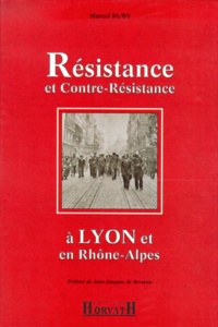 Marcel Ruby - Resistance Et Contre-Resistance A Lyon Et En Rhone-Alpes.