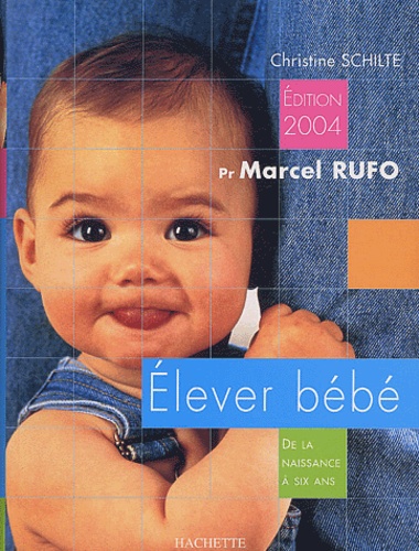 Marcel Rufo - Elever bébé - De la naissance à six ans.