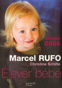 Marcel Rufo et Christine Schilte - Elever bébé.