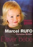 Marcel Rufo et Christine Schilte - Elever bébé.