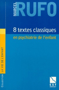 Marcel Rufo - Huit textes classiques en psychiatrie de l'enfant.