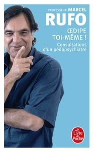 Marcel Rufo - Oedipe Toi-Meme ! Consultations D'Un Pedopsychiatre.