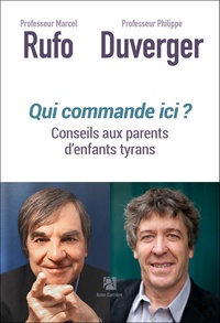 Marcel Rufo et Philippe Duverger - Qui commande ici ? - Conseils aux parents d'enfants tyrans.