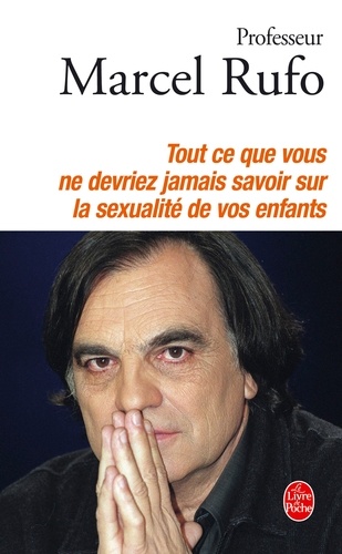 Marcel Rufo - Tout ce que vous ne devriez jamais savoir sur la sexualité de vos enfants.