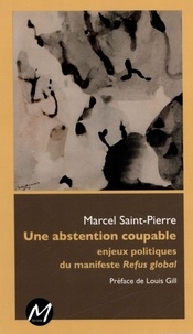 Marcel Saint-pierre - Une abstention coupable : enjeux politiques du manifeste refus.