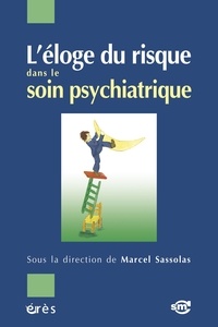 Marcel Sassolas et Raymond Cahn - L'éloge du risque dans le soin psychiatrique.