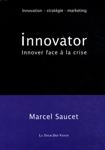 Marcel Saucet - Inovator - Innover (et gagner) face à la crise.