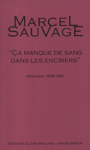 Marcel Sauvage - "Ca manque de sang dans les encriers" - Mémoires 1895-1981.
