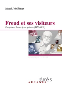 Marcel Scheidhauer - Freud et ses visiteurs - Français et Suisses francophones (1920-1930).