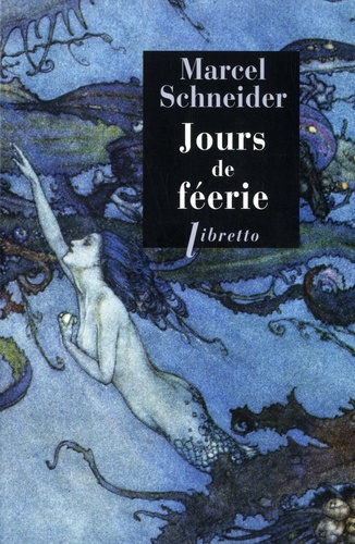 Marcel Schneider - Jours de féerie - Dix contes merveilleux.