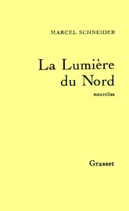 Marcel Schneider - La lumière du Nord.