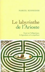 Marcel Schneider - Le labyrinthe de l'arioste.