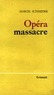Marcel Schneider - Opéra-massacre.