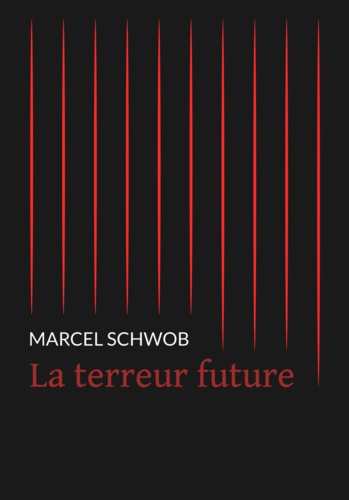 Marcel Schwob - La terreur future.