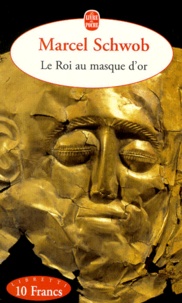 Marcel Schwob - Le roi au masque d'or.