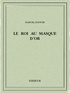 Marcel Schwob - Le roi au masque d’or.