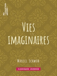 Marcel Schwob - Vies imaginaires.