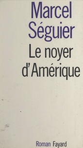 Marcel Séguier - Le noyer d'Amérique.