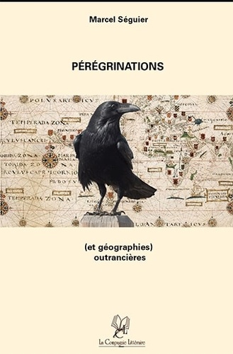 Marcel Séguier - Pérégrinations et autres géorgraphies outrancieres.