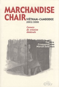 Marcel Solbreux et  Théâtre Croquemitaine - Marchandise chair - Viêtnam-Cambodge 2003-2006.