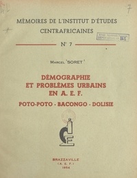 Marcel Soret - Démographie et problèmes urbains en A.E.F. : Poto-Poto, Bacongo, Dolisie.