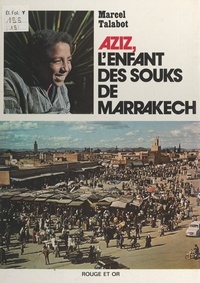 Marcel Talabot et Ritzau Talabot - Aziz, l'enfant des souks de Marrakech.