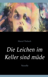 Marcel Thebach - Die Leichen im Keller sind müde.