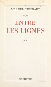 Marcel Thiébaut et André Maurois - Entre les lignes.