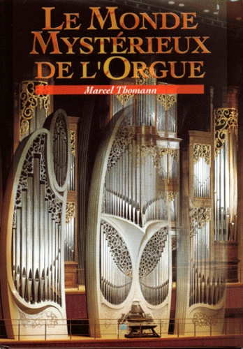 Marcel Thomann - Le monde mystérieux de l'orgue.