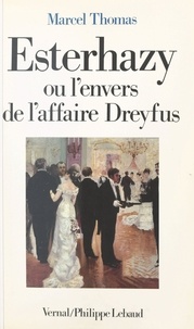 Marcel Thomas - Esterhazy ou L'Envers de l'affaire Dreyfus.