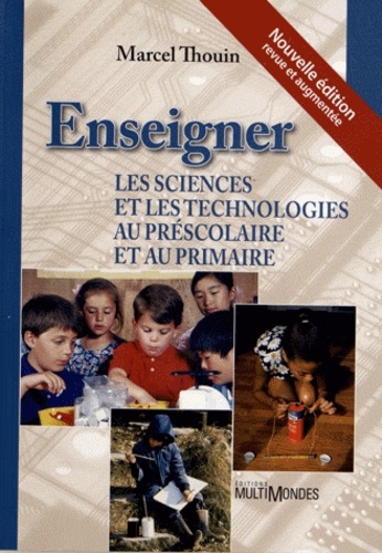 Marcel Thouin - Enseigner les sciences et la technologie au préscolaire et au primaire.