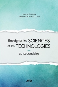 Marcel Thouin et Simone Abou Halloun - Enseigner les sciences et les technologies au secondaire.