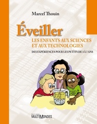 Marcel Thouin - Eveiller les enfants aux sciences et aux technologies - Des expériences pour les petits de 3 à 7 ans.
