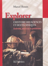Marcel Thouin - Explorer l'histoire des sciences et des techniques - Activités, exercices et problèmes.